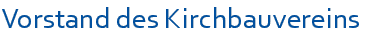 Vorstand des Kirchbauvereins